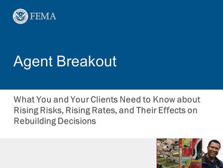 Agent Breakout What You and Your Clients Need to Know about Rising Risks, Rising Rates, and Their Effects on Rebuilding Decisions.