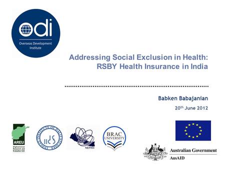 Addressing Social Exclusion in Health: RSBY Health Insurance in India Babken Babajanian 20 th June 2012.