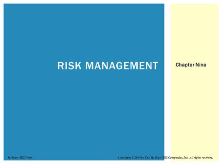 RISK MANAGEMENT Chapter Nine Copyright © 2014 by The McGraw-Hill Companies, Inc. All rights reserved.McGraw-Hill/Irwin.