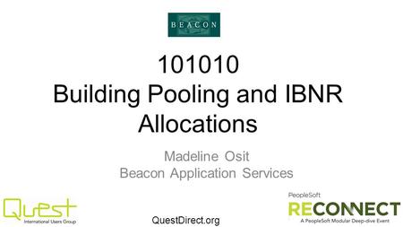 QuestDirect.org 101010 Building Pooling and IBNR Allocations Madeline Osit Beacon Application Services.