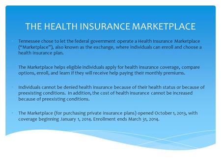 THE HEALTH INSURANCE MARKETPLACE Tennessee chose to let the federal government operate a Health Insurance Marketplace (Marketplace), also known as the.