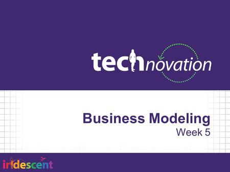 Business Modeling Week 5. Agenda 5:30 – Team Stand Up 5:40 – Business Modeling 6:15 – Activity: Business Model Canvas 7:25 – Ongoing Offsite Activities.