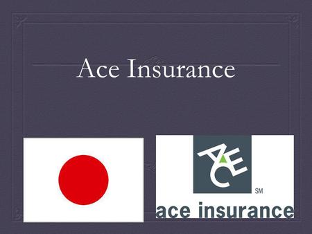 Ace Insurance.
