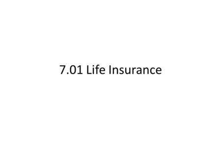 7.01 Life Insurance. Term Insurance Provides insurance for a specific period of time Relatively low cost Policy benefits: young person can buy a large.