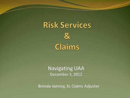 Brenda Vannoy, Sr. Claims Adjuster Navigating UAA December 3, 2012.
