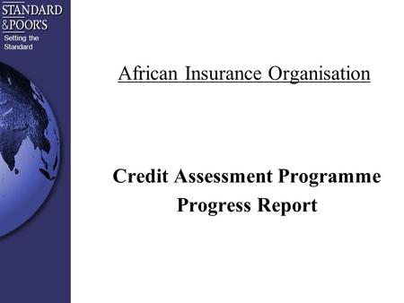 Setting the Standard African Insurance Organisation Credit Assessment Programme Progress Report.
