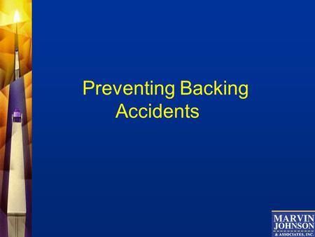 Preventing Backing Accidents. Did You Know? Backing accidents account for 1 out of 3 collisions In reality even more since many are never reported!