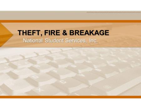 THEFT, FIRE & BREAKAGE National Student Services, Inc.