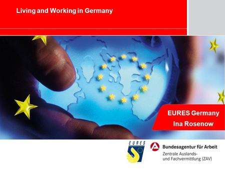 Marketing – Chancen und Herausforderungen für die BA EURES Germany Ina Rosenow Living and Working in Germany.