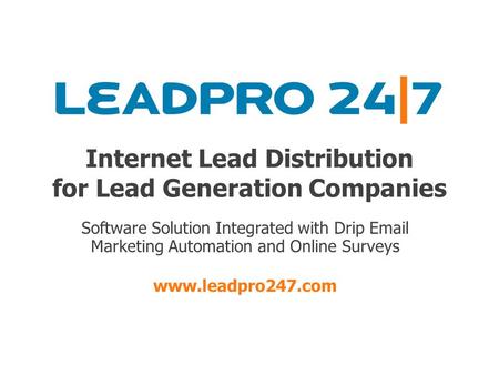 Internet Lead Distribution for Lead Generation Companies Software Solution Integrated with Drip Email Marketing Automation and Online Surveys www.leadpro247.com.