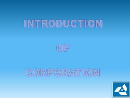INTRODUCTION OF CORPORATION.