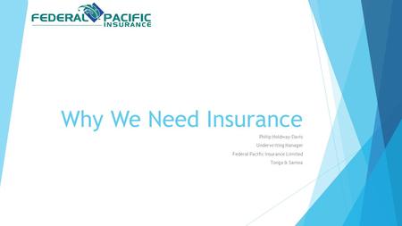 Why We Need Insurance Philip Holdway-Davis Underwriting Manager