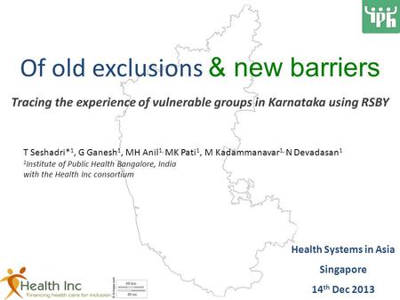 Of old exclusions & new barriers Tracing the experience of vulnerable groups in Karnataka using RSBY T Seshadri* 1, G Ganesh 1, MH Anil 1, MK Pati 1, M.