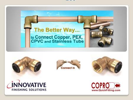 Say Goodbye to nuts, clamps, crimping, welding, or soldering and say Hello to the Quick Fitting, Inc. COPRO quick connection fitting technology. The.