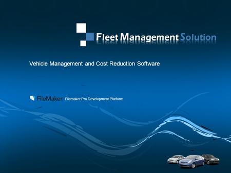 PAGE 1 Company Proprietary and Confidential Vehicle Management and Cost Reduction Software Filemaker Pro Development Platform.