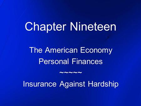 Chapter Nineteen The American Economy Personal Finances ~~~~~ Insurance Against Hardship.