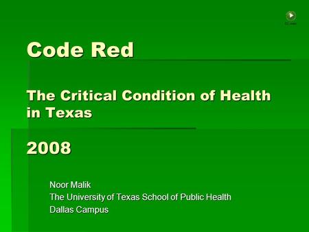 Code Red The Critical Condition of Health in Texas 2008 Noor Malik The University of Texas School of Public Health Dallas Campus.