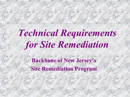 Technical Requirements for Site Remediation Backbone of New Jerseys Site Remediation Program.