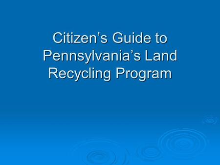 Citizens Guide to Pennsylvanias Land Recycling Program.