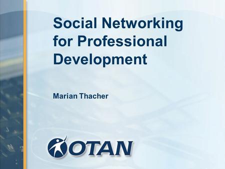Social Networking for Professional Development Marian Thacher.
