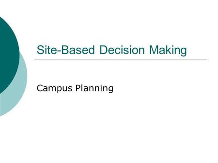 Site-Based Decision Making Campus Planning. Restructuring A process through which a district or school alters the pattern of its structures (vision, rules,
