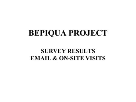 BEPIQUA PROJECT SURVEY RESULTS EMAIL & ON-SITE VISITS.