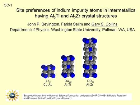 Site preferences of indium impurity atoms in intermetallics having Al 3 Ti and Al 3 Zr crystal structures John P. Bevington, Farida Selim and Gary S. Collins.