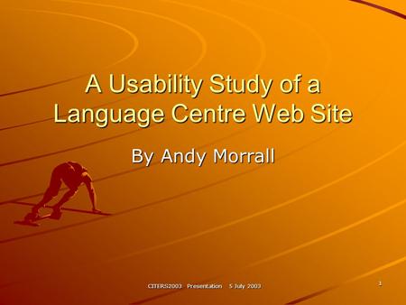 CITERS2003 Presentation 5 July 2003 1 A Usability Study of a Language Centre Web Site By Andy Morrall.