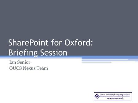 SharePoint for Oxford: Briefing Session