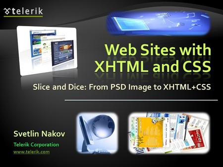 Slice and Dice: From PSD Image to XHTML+CSS Svetlin Nakov Telerik Corporation www.telerik.com.