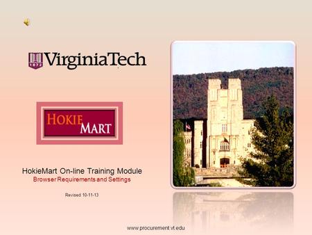 HokieMart On-line Training Module Browser Requirements and Settings Revised 10-11-13 www.procurement.vt.edu.
