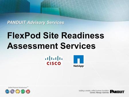 SM. FlexPod site readiness assessment services verify that all required Layer 1 Physical Infrastructure items are in- place, properly installed, and correctly.