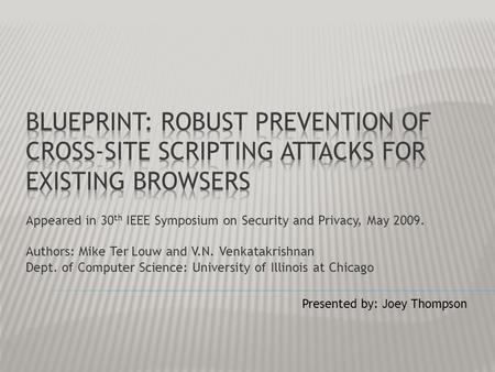 Appeared in 30 th IEEE Symposium on Security and Privacy, May 2009. Authors: Mike Ter Louw and V.N. Venkatakrishnan Dept. of Computer Science: University.