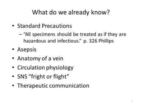 What do we already know? Standard Precautions – All specimens should be treated as if they are hazardous and infectious. p. 326 Phillips Asepsis Anatomy.