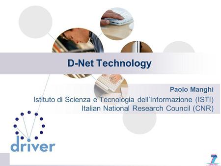 D-Net Technology Paolo Manghi Istituto di Scienza e Tecnologia dellInformazione (ISTI) Italian National Research Council (CNR)