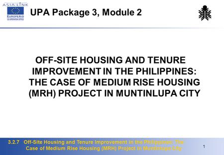 3.2.7 Off-Site Housing and Tenure Improvement in the Philippines: The Case of Medium Rise Housing (MRH) Project in Muntinlupa City 1 UPA Package 3, Module.