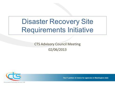 Disaster Recovery Site Requirements Initiative CTS Advisory Council Meeting 02/06/2013.