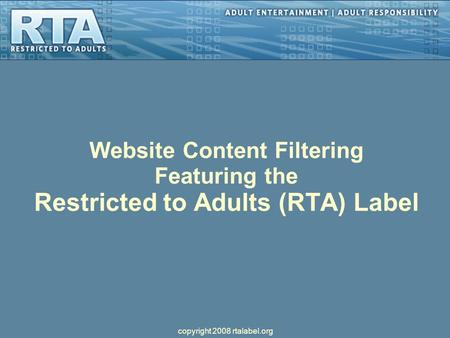Website Content Filtering Featuring the Restricted to Adults (RTA) Label copyright 2008 rtalabel.org.