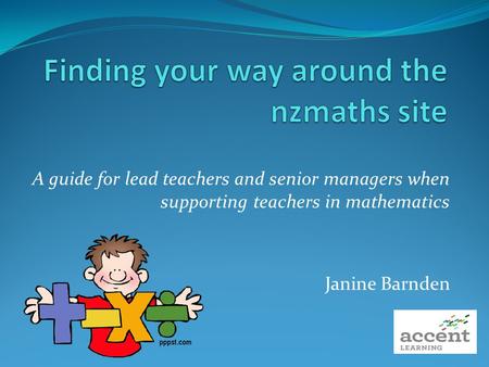 A guide for lead teachers and senior managers when supporting teachers in mathematics Janine Barnden.