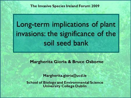 Long-term implications of plant invasions: the significance of the soil seed bank School of Biology and Environmental Science.