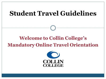 Welcome to Collin College’s Mandatory Online Travel Orientation