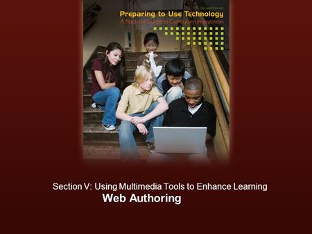 Web Authoring Section V: Using Multimedia Tools to Enhance Learning.