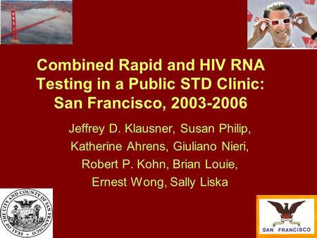 Combined Rapid and HIV RNA Testing in a Public STD Clinic: San Francisco, 2003-2006 Jeffrey D. Klausner, Susan Philip, Katherine Ahrens, Giuliano Nieri,