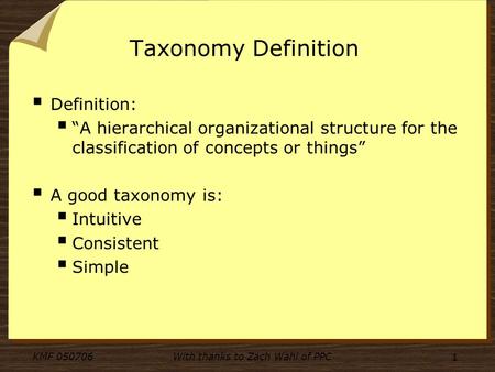 KMF 050706With thanks to Zach Wahl of PPC 1 Taxonomy Definition Definition: A hierarchical organizational structure for the classification of concepts.