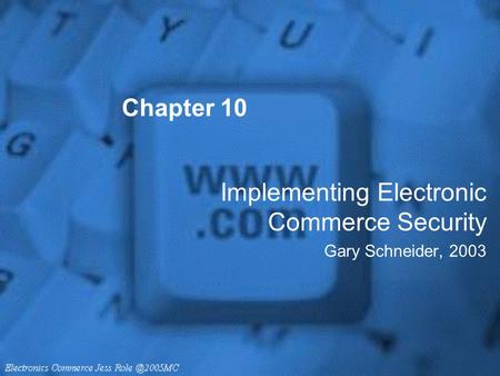 Implementing Electronic Commerce Security Gary Schneider, 2003