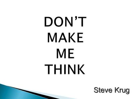 DON’T MAKE ME THINK Steve Krug.