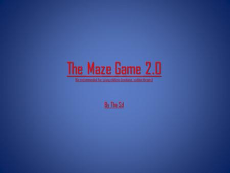 The Maze Game 2.0 Not recommended for young children (contains sudden threats) By The Sd.