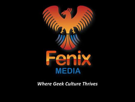 Where Geek Culture Thrives. Company Overview Geek-Focused Site Rep Firm – Premium focused branding placements Access to Premium inventory on 20+ endemic.
