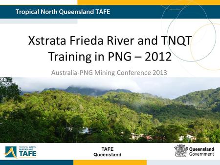 TAFE Queensland Xstrata Frieda River and TNQT Training in PNG – 2012 Australia-PNG Mining Conference 2013.