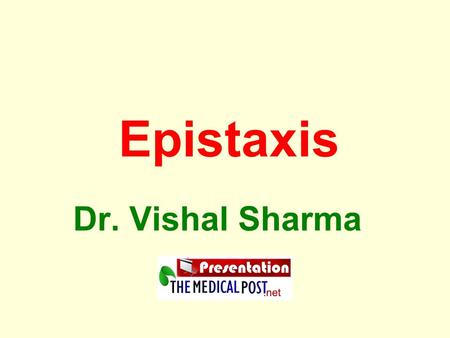 Epistaxis Dr. Vishal Sharma.